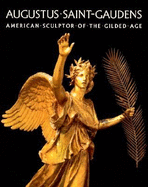 Augustus Saint-Gaudens: American Sculptor of the Gilded Age