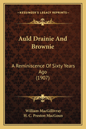 Auld Drainie And Brownie: A Reminiscence Of Sixty Years Ago (1907)