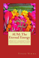 Aum: The Eternal Energy: Spiritual techniques for stability, strength, stress management and healing