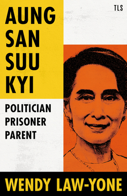 Aung San Suu Kyi: Politician, Prisoner, Parent - Law-Yone, Wendy