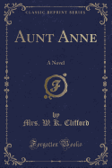 Aunt Anne: A Novel (Classic Reprint)