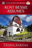Aunt Bessie Assumes: An Isle of Man Cozy Mystery