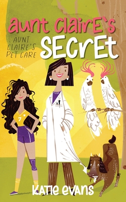 Aunt Claire's Secret: Aunt Claire's Pet Care (book one) - Evans, Katie, and Lambert, Twyla Beth (Editor)