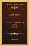 Aunt Edith: Or Love to God the Best Motive (1855)
