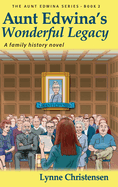 Aunt Edwina's Wonderful Legacy: A Family History Novel