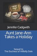 Aunt Jane-Ann Takes a Holiday: Sequel to The Duchess of Hillbilly Dale