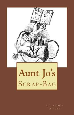 Aunt Jo's Scrap-Bag - Alcott, Louisa May