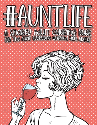 Aunt Life: A Snarky Adult Quotes Coloring Book For The Aunt Everyone Warned You About - Lemon Tree Coloring