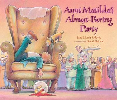 Aunt Matilda's Almost-Boring Party - Udovic, Jane Morris