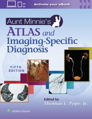 Aunt Minnie's Atlas and Imaging-Specific Diagnosis - Pope Jr, Thomas L, MD