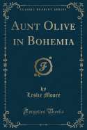 Aunt Olive in Bohemia (Classic Reprint)