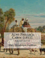 Aunt Phillis's Cabin (1852). by: Mary Henderson Eastman: Social novel