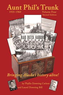 Aunt Phil's Trunk Volume Four: Bringing Alaska's History Alive! - Bill, Laurel Downing, and Carlson, Phyllis Downing