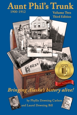 Aunt Phil's Trunk Volume Two Third Edition: Bringing Alaska's history alive! - Carlson, Phyllis Downing, and Bill, Laurel Downing