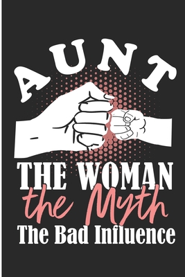 Aunt The Woman The Myth The Bad Influence: Crazy Auntie Blank Lined Note Book - Prints, Karen