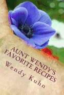 Aunt Wendy's Favorite Recipes: Easy, Quick and Delicious Healthy Cooking (and Cleaning)