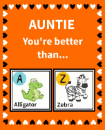 Auntie You're Better Than: Reasons Why I Love My Auntie Fill in the Blank Book Size 7.5 X 9.25