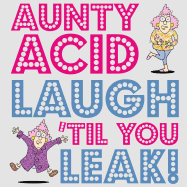Aunty Acid Laugh 'Til You Leak!