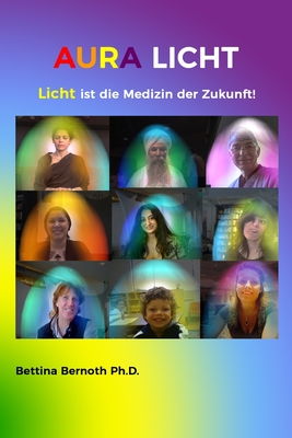 Aura Licht: Licht ist die Medizin der Zukunft - Bernoth, Bettina