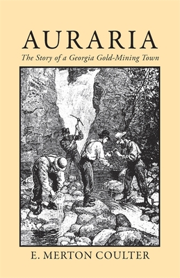 Auraria: The Story of a Georgia Gold Mining Town - Coulter, E Merton