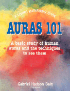 Auras 101: A Basic Study of Human Auras and the Techniques to See Them