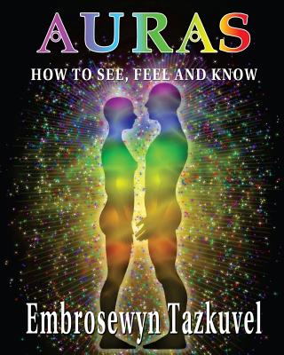 Auras: How to See, Feel & Know: (Large Picture Ed.) - Tazkuvel, Embrosewyn