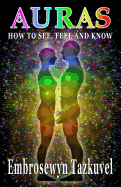 Auras: How to See, Feel & Know