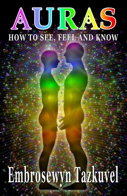 Auras: How to See, Feel & Know - Tazkuvel, Embrosewyn