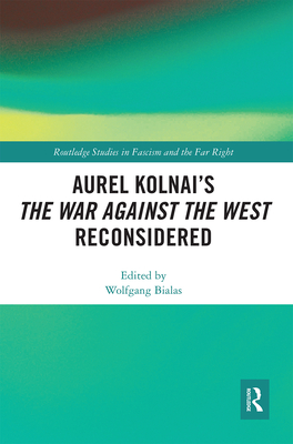 Aurel Kolnai's The War AGAINST the West Reconsidered - Bialas, Wolfgang