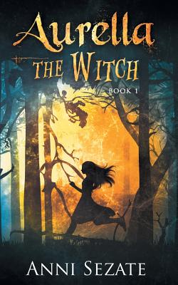 Aurella the Witch - Sezate, Anni, and Ristovska, Ana (Cover design by), and Tracy, Kathleen (Editor)