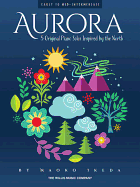 Aurora - 5 Original Piano Solos Inspired by the North: Early to Mid-Intermediate Level