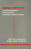 Aurora Consurgens: A Document Attributed to Thomas Aquinas on the Problem of Opposites in Alchemy - von Franz, Marie-Louise, and Hull, R F C (Translated by), and Glover, A S B (Translated by)