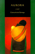 Aurora - de Quiroga, Giancarla, and Leonard, Kathy S (Translated by), and Quiroga, Giancarla De