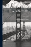 Aus Amerika: Erfahrungen, Reisen und Studien; Volume 2