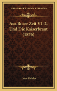 Aus Boser Zeit V1-2, Und Die Kaiserbraut (1876)