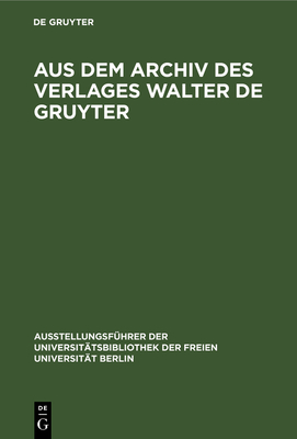 Aus Dem Archiv Des Verlages Walter de Gruyter - Fouquet-Pl?macher, Doris (Editor), and Wolter, Michael (Editor), and Liebich, Werner (Preface by)