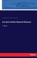 Aus dem Goethe-National-Museum: 1. Band
