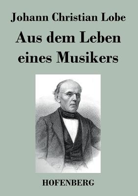 Aus dem Leben eines Musikers - Johann Christian Lobe