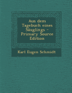 Aus Dem Tagebuch Eines Sauglings - Schmidt, Karl Eugen