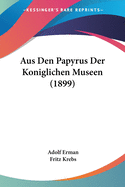 Aus Den Papyrus Der Koniglichen Museen (1899)