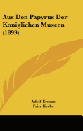 Aus Den Papyrus Der Koniglichen Museen (1899) - Erman, Adolf, Professor, and Krebs, Fritz