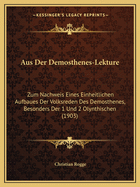 Aus Der Demosthenes-Lekture: Zum Nachweis Eines Einheitlichen Aufbaues Der Volksreden Des Demosthenes, Besonders Der 1 Und 2 Olynthischen (1903)