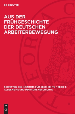 Aus Der Fr?hgeschichte Der Deutschen Arbeiterbewegung - Obermann, Karl (Contributions by)