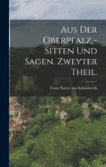 Aus Der Oberpfalz - Sitten Und Sagen. Zweyter Theil.