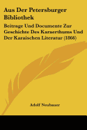 Aus Der Petersburger Bibliothek: Beitrage Und Documente Zur Geschichte Des Karaerthums Und Der Karaischen Literatur (1866)