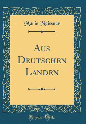 Aus Deutschen Landen (Classic Reprint) - Meissner, Marie