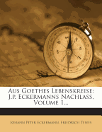 Aus Goethes Lebenskreise: J.P. Eckermanns Nachlass, Volume 1...