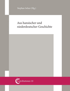 Aus hansischer und niederdeutscher Geschichte: Beitr?ge von Christian Ashauer, Wilhelm und Gert Koppe, Knut Schulz und Stephan Selzer