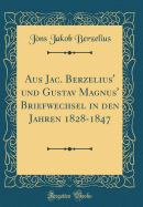 Aus Jac. Berzelius' Und Gustav Magnus' Briefwechsel in Den Jahren 1828-1847 (Classic Reprint)