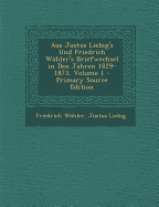 Aus Justus Liebig's Und Friedrich Whler's Briefwechsel in Den Jahren 1829-1873; Volume 1